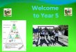 Welcome to Year 5 - KPJS · Welcome to Year 5. Teachers Mrs R Thomas – 5RT Miss Patel – 5RP Mr Reilly – 5NR Mr Ahmadi - 5SA Support Teacher Mrs Bell Teaching Assistants Mrs