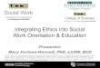 Integrating Ethics into Social Work Orientation & Education...signing an official agreement that clearly outlines expectations, tasks, responsibilities, and desired outcomes for supervision
