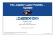 The Jupiter Laser Facility – Update · – Solid-state electronics rather than thyratron switching! • OPCPA pump laser! – Diode-pumped Nd:YAG heads replace lamp-pumped Nd:YLF!