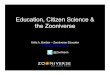 Education, Citizen Science & the Zooniverse...Zooniverse Working with science reams, the Zooniverse puts massive data sets online and asks volunteers to.. About this Skype lesson Meet