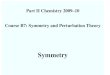 Part II Chemistry 2009–10 Course B7: Symmetry and ... · • P. R. Bunker and P. Jensen, ‘Fundamentals of Molecular Symmetry’, (IoP). Discusses the Molecular Symmetry Group