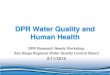 DPR Water Quality and Human ... DPR Water Quality and Human Health DPR Research Needs Workshop San Diego Regional Water Quality Control Board 2/11/2015Defining DPR DPR – Direct Potable