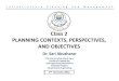 Class 2 Planning Contexts Perspectives and Objectivessite.iugaza.edu.ps/...2_Planning-Contexts-Perspectives-and-Objective… · PLANNING CONTEXTS, PERSPECTIVES, I n f r a s t r u