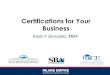 Certifications for Your Business - SBA 10th Annual 8a ... · • DVBE –Disable Veteran Business • MBE –Minority Owned Business ... SBA Certifications • 8(a) • HUB Zone •