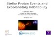 Stellar Proton Events and Exoplanetary Habitability...Stellar Proton Events and Exoplanetary Habitability Dimitra Atri Center for Space Science New York University, Abu Dhabi atri@nyu.edu