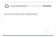 Active Shooter Response WEB - Colorado School of Mines · 2019. 9. 5. · Overview ‣ An emergency response requires a campus-wide partnership. ‣ Active shooter situations are