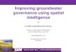 Improving groundwater governance using spatial intelligence Zaffar... · 2014. 4. 16. · Hydrogeological mapping ... Database (State Framework) NGIS V2.1 NAF compliant Database Conversion
