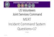 MERT Incident Command System Questions=17 MERT...Incident Command System 14 management characteristics 2. Unified Command •a single command post ICP, and one supervisor. •One authority,