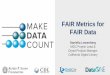 FAIR Metrics for FAIR Data - National Academies of ... · We’ve made a lot of progress here. Step 2: Transparent Infrastructur e. Infrastructure needs to be open . Numbers need