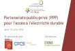 Partenariats public-privé (PPP) pour l'accès à l ...€¦ · Partenariats public-privé (PPP) pour l'accès à l'électricité durable Jeudi 12 juillet 2018 En partenariat avec