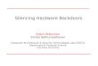Silencing Hardware Backdoorswaksman/PDFs/oakland2011_slides.pdf · Backdoors in Hardware Design Untrusted Designer (Human/Insider) Waksman et al., 2010 Hicks et al., 2010 Untrusted