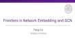 Frontiers in Network Embedding and GCN · Deepwalk • Exploit truncated random walk to define neighborhood of a node. B. Perozzi et al. Deepwalk: Online learning of social representations