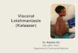 Visceral Leishmaniasis (Kalaazar)€¦ · Leishmaniasis. Epidemiology • Was an endemic in 88 countries on every continent (except Australia and Antarctica) • In 2015, more than