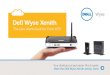 Dell Wyse Xenith - NetSolutionWorks.com · 2015. 8. 18. · Features Dell Wyse Xenith family Performance Xenith 2 connectivity Xenith Pro 2 connectivity Take a tour of the Xenith
