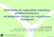 Mobilitāte kā reģionālās attīstības priekšnosacījums ...€¦ · Mobilitāte kā reģionālās attīstības priekšnosacījums: stratēģiskie virzieni un iespējamie risinājumi