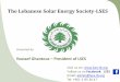 The Lebanese Solar Energy Society-LSES · 10/5/2019  · renewable energy fields . Create awareness among the public on renewable energy matters . Take part in scientific activities,