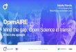 OpenAIRE - Open Science Conference€¦ · •Skills What: data stewardship, data science, data analysis, open science, legal & ethical What level: open vs. FAIR, FAIR data vs. FAIR