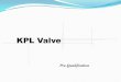 KPL Valve · General Overview Establishment : 2000.04 Brand : KPL(Korea Pipe Line) Location : ※Head Bucheon-Si, Gyeonggi-Do, Korea ※Factory Seoul Office Guro-Gu, Seoul, Korea