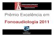 Prêmio Excelência em · 2020. 4. 16. · Título: Autores: Prêmio Excelência em Fonoaudiologia 2011 EXPERIÊNCIA DE CONSTRUÇÃO COMPARTILHADA DE UM ENSAIO CLÍNICO EM VOZ COM