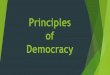 Principles of Democracymysocialclass.com/principles_of_democracy.pdfPrinciples of Democracy Question #1: Discuss this in your groups and come up with a definition. What is a democracy?