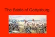 The Battle of Gettysburg - sps186.org Gettysburg.pdf · The Battle of Gettysburg • Union blockade and south’s lack of resources began to weaken Confederates Army – b/c of prolong