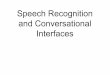 Speech Recognition and Conversational Interfacesuser.ceng.metu.edu.tr/~tcan/se542_f1314/Schedule/se542_week12.pdfSpeech RecognitionSpeech Recognition • Voice Verification or Speaker