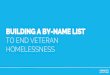 HOMELESSNESS TO END VETERAN BUILDING A BY-NAME LIST 2017 - Built... · The By-Name List Revolution January 2016 April 2016 July 2016 October 2016 January 2017 April 2017 45 30 15