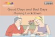 Good Days and Bad Days During Lockdown · before he puts them on. George has planned his day – usually he goes running with his friends, but he must go for a walk on his own until