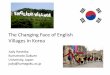 The Changing Face of English Villages in Korea€¦ · Gyeonggi English Villages “Rebranded” Gyeonggi Province’s ‘English Villages’ are closing down after 12 years of operation
