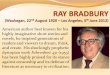 highly imaginative short stories and · RAY BRADBURY 1934: his family moved to Los Angeles and in 1937 he joined the Los Angeles Science Fiction League. 1939: he published his own