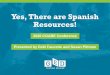 Yes, There are Spanish Resources! - GED · In this session, we will… •Review Spanish GED data •Explore resources teachers can use when teaching Spanish GED •Take one more