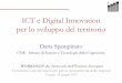 ICT e Digital Innovation per lo sviluppo del territorio...per lo sviluppo del territorio Daria Spampinato CNR - Istituto di Scienze e Tecnologie della Cognizione WORKSHOP dei Network