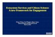 Ecosystem Services and Citizen Science: A new Framework ......Some Critical Needs for Ecosystem Services Science • Better Education, and Skeptical Attitudes! • Citizen Science