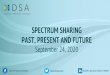 SPECTRUM SHARING PAST, PRESENT AND FUTURE · 9/28/2020  · OFCOM is making frequencies in the 1800 MHz, 2.3 GHz, 3.8-4.2 GHz and 24.25-26.5 GHz bands available to new users via a