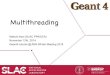 Multithreading - SLAC National Accelerator Laboratory · 2014. 11. 12.  · Multithreading! Makoto Asai (SLAC PPA/SCA) November 12th, 2014 Geant4 tutorial @ ANS Winter Meeting 2014