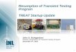 Resumption of Transient Testing Program TREAT Startup …...months ahead of the baseline schedule of September 2018 and for about $20M less than the baseline cost estimate of $75M