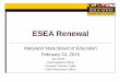 Maryland State Department of Educationce.msde.state.md.us/MSDE/programs/esea_flex/docs/ESEA-Renewal … · ESEA Renewal A commitment to continue all work done under ESEA Flexibility