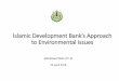 Islamic Development Bank’s Approach to Environmental Issuesrfisummit.org/wp-content/uploads/2018/08/Dr_Abdullatif... · 2018. 8. 22. · Islamic Development Bank (IsDB) is a south-south
