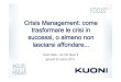 Crisis Management: come trasformare le crisi in successi, o ......Kuoni Italia - via Tito Speri 8 giovedì 22 marzo 2012 Crisis Management: come trasformare le crisi in successi, o