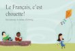 Le Français, c’est chouette! Français.pdf · 2017. 4. 20. · Durante este año escolar hemos visto las siguientes películas: •Azur et Asmar •Le Petit Prince •Astérix