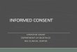 Informed Consent - Christine Grady RN PhD · Informed consent Authorization of an activity based on understanding what the activity entails. A legal, regulatory, and ethical requirement