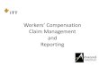 Workers Compensation Claim Management and Reporting · Claim Management and Reporting 1 . Managing Workers’ Compensation • Roles and Responsibilities • Timely Triage and Reporting