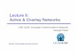 Lecture 5: Active & Overlay Networks · 2015. 10. 8. · MD-5 signature for safety ... Migration path from non-active to active world ... E.g., clients pass resource containers to
