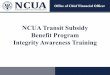 NCUA Transit Subsidy Benefit Program Integrity Awareness ......1993 (5 U.S.C. 7905), provides a non-taxable transit subsidy to qualified employees to encourage employees to use public