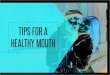 9-Tips for Healthy Mouth - Schaumburg Dental Studio · for keeping your teeth and gums healthy. Educating yourself about diseases of the mouth and how systemic health aﬀects the
