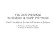 HIC 2009 Workshop Introduction to Health Informatics · PDF file ontologies • Mathematics e.g. statistics Engineering • Biomedical engineering • Communications technologies •