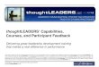 thoughtLEADERS’ Capabilities, Courses, and Participant Feedback · 2017. 5. 30. · LEADERS, LLC 7 Creating Your Leadership Maxims • The four aspects of leadership and why they’re