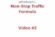 Jeff Johnson’s… Non-Stop Traffic Formula · ”CPV Server Crasher” ... 90% of all your video marketing efforts should start with, and center around youtube. Don’t use automated