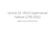 Ohio’s Supernatural Folklore (1812-2015) · •Ohio has a long and rich history of supernatural folklore. The paranormal activity at the Ohio State Reformatory, sightings of the