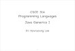 CSCE 314 Programming Languages Java Generics I · 2020. 8. 10. · Lee CSCE 314 TAMU Java Generics: History •Pizza: 1996-97, extended Java with generics, function pointers, class